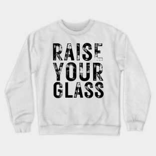 Raise Your Glass Crewneck Sweatshirt